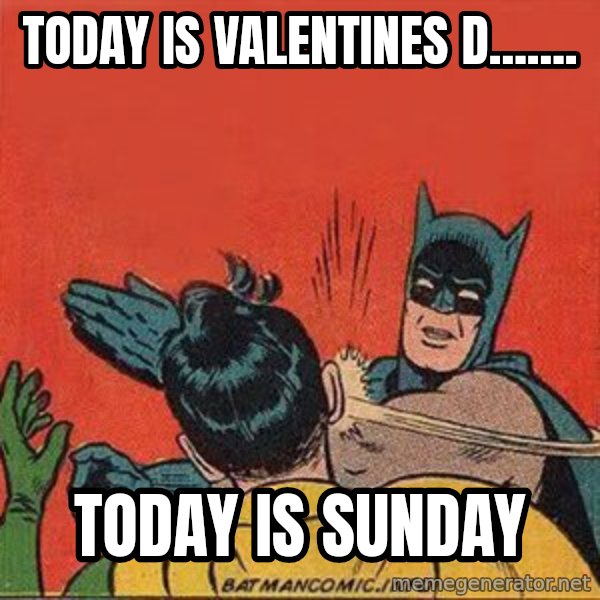 batman slap robin meme: Today is valentines d....... / Today is Sunday