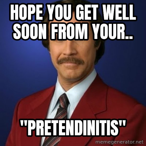Anchorman Birthday meme: Hope you get well soon from your.. / "PRETENDINITIS"