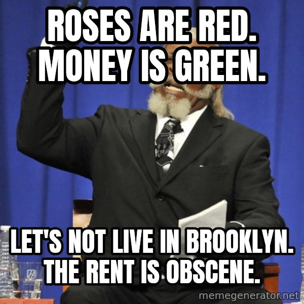 Rent Is Too Damn High meme: roses are red. money is green. / let's not live in brooklyn. the rent is obscene.