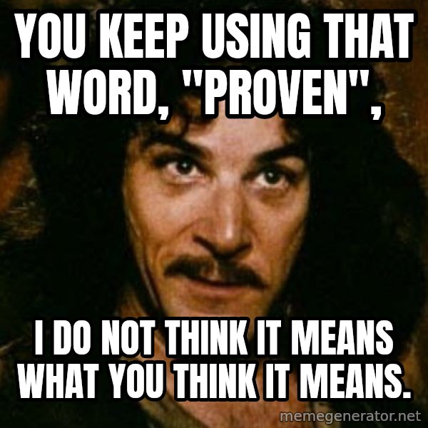 You keep using that word, I don't think it means what you think it means meme: You keep using that word, "proven", / I do not think it means what you think it means.