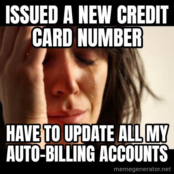 crying girl sad meme: Issued a new credit card number / Have to update all my auto-billing accounts
