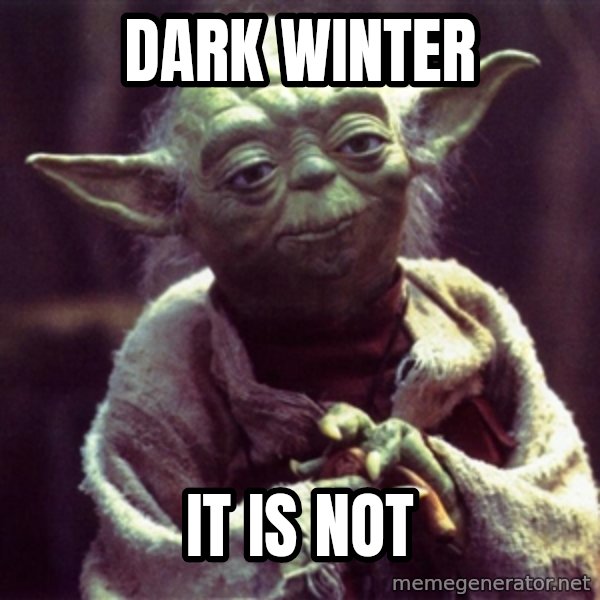 Yoda meme: Dark Winter / It is not