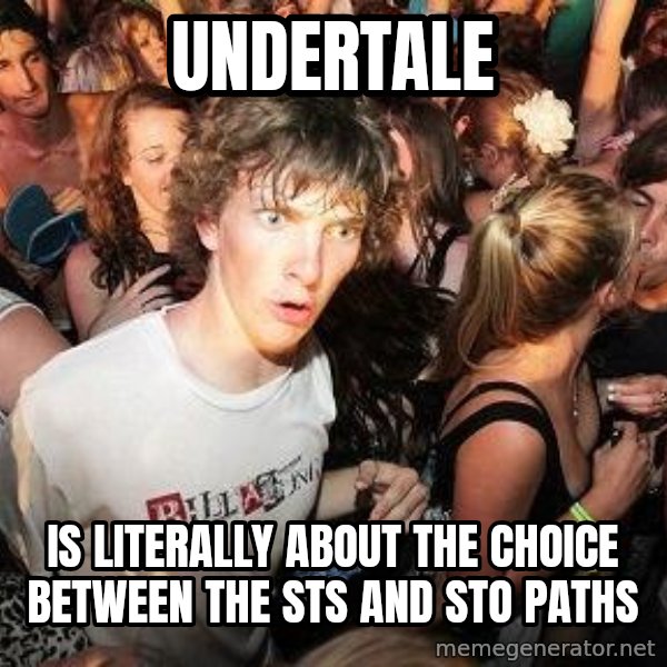 Sudden Realization Ralph meme: Undertale / is literally about the choice between the STS and STO paths