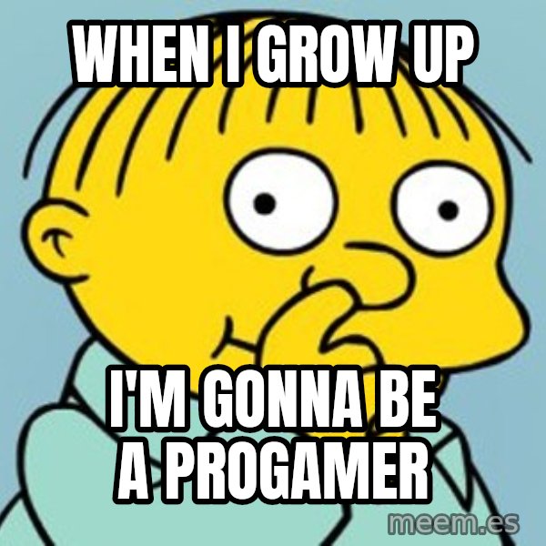 Ralph Wiggum Picking Nose Landscape meme: When I grow up / I'm gonna be a progamer
