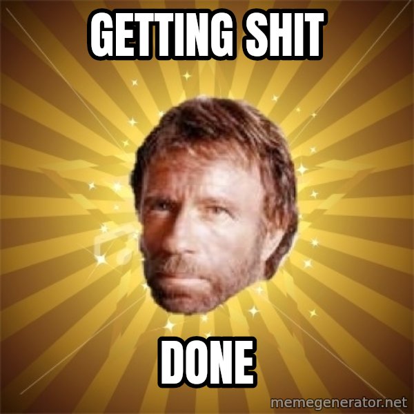 Chuck Norris Advice meme: GETTING SHIT / DONE