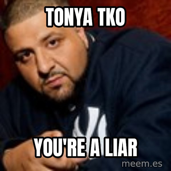 Dj Khaled Liar meme: Tonya TKO / You're a liar