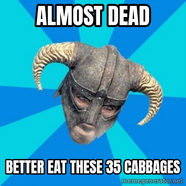 skyrim stan meme: Almost dead / better eat these 35 cabbages