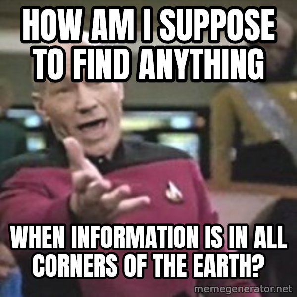 Captain Picard meme: How am I suppose to find anything / when information is in all corners of the earth?