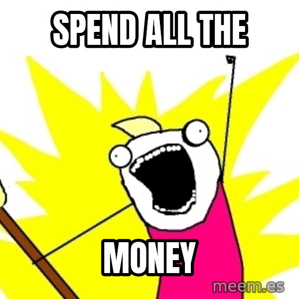 X ALL THE THINGS meme: spend all the / money