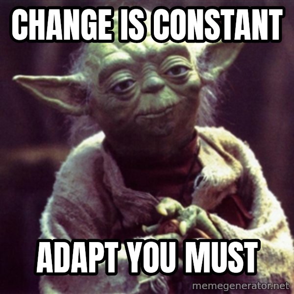 Yoda meme: change is constant / adapt you must