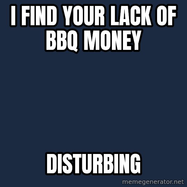 Darth Vader meme: I find your lack of bbq money / Disturbing