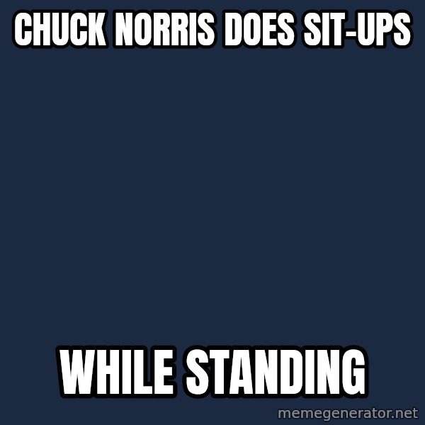 Chuck Norris  meme: chuck norris does sit-ups / while standing