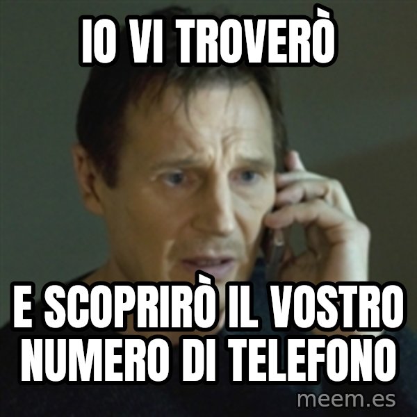 Liam Neeson (Taken) (2) meme: Io vi troverò / e scoprirò il vostro numero di telefono