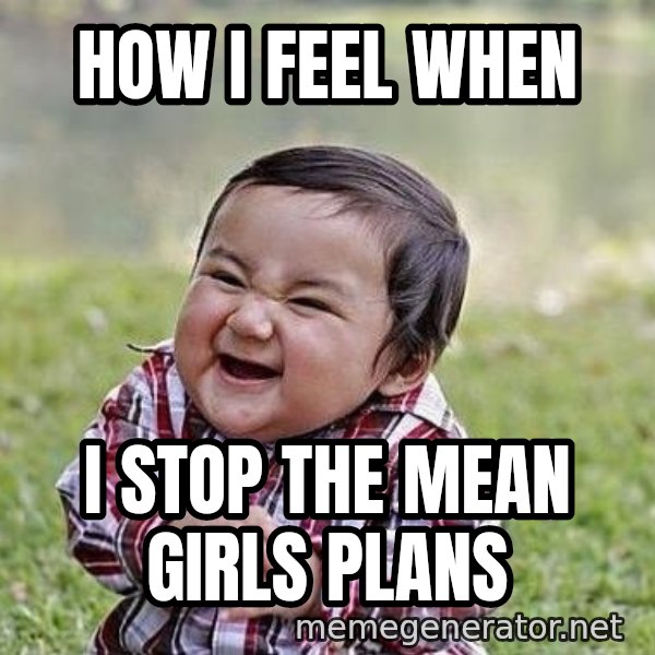 Evil Plan Baby meme: How I feel when / I stop the mean girls plans