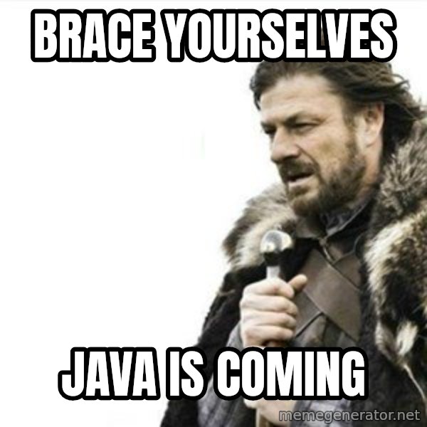Prepare yourself meme: brace yourselves / java is coming