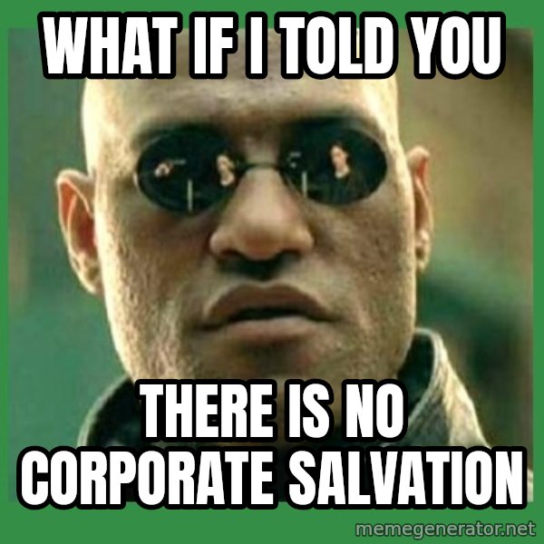 Matrix Morpheus meme: What if I told you / there is no corporate salvation