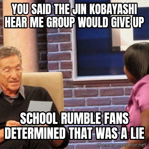 Maury Lie Detector meme: You said the Jin Kobayashi Hear me group would give up / School Rumble fans determined that was a lie