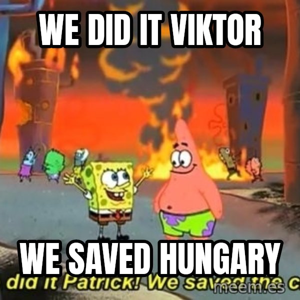 We Did It Patrick We Saved The City meme: WE DID IT VIKTOR / WE SAVED HUNGARY
