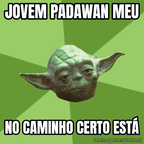 Advice Yoda Gives meme: jovem padawan meu / no caminho certo está
