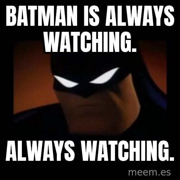 Disapproving Batman meme: Batman is always watching. / always watching.