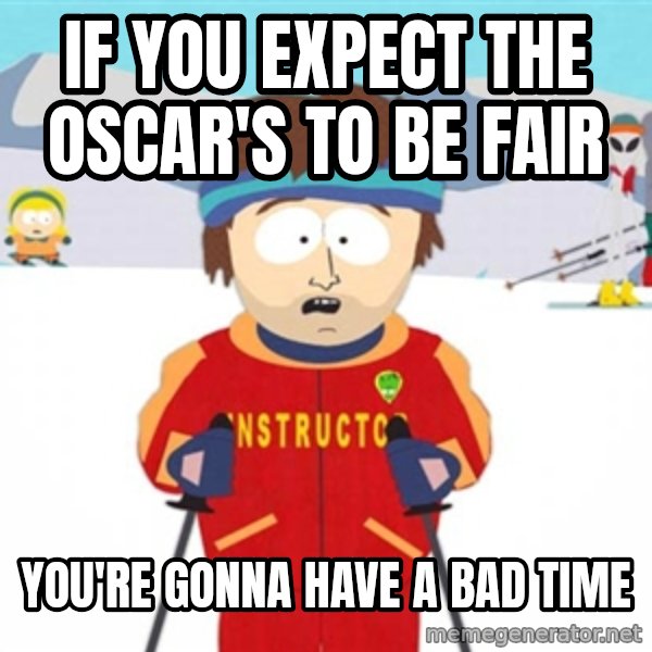 SouthPark Bad Time meme meme: if you expect the Oscar's to be fair / you're gonna have a bad time