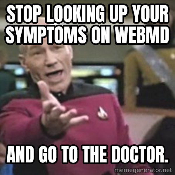 Captain Picard meme: Stop looking up your symptoms on WebMD / AND GO TO THE DOCTOR.