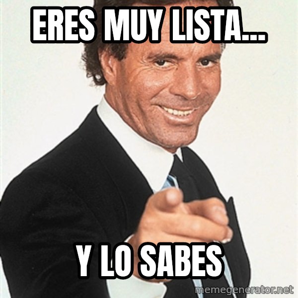 julio iglesias 2 meme: Eres muy lista... / y lo sabes