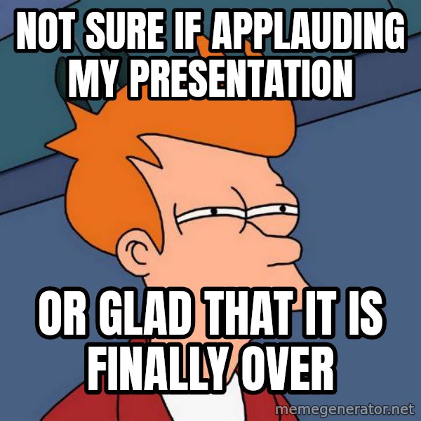 Futurama Fry meme: Not sure if applauding my presentation / or glad that it is finally over