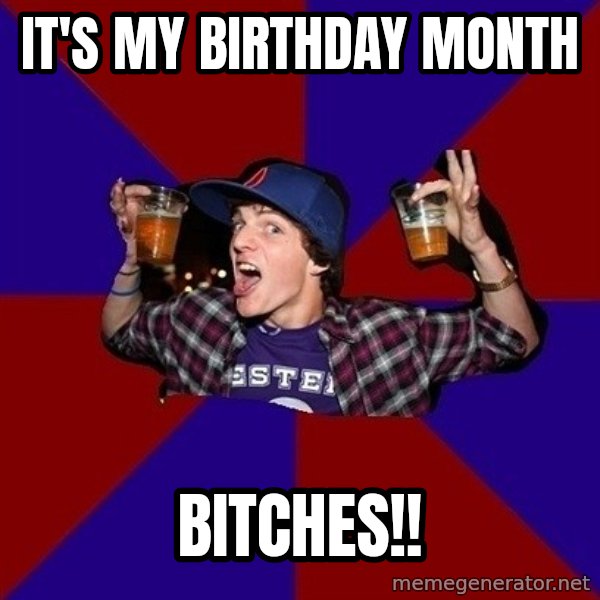 Sunny Student meme: It's my birthday month / bitches!!