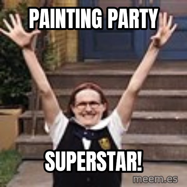 Mary Catherine Gallagher meme: Painting Party / Superstar!