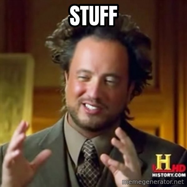 ancient alien guy meme: STUFF