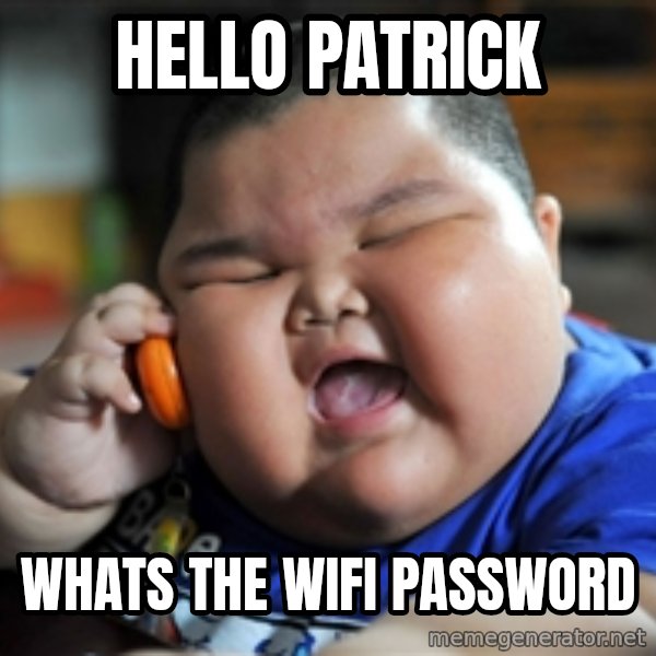 Fat Asian Kid meme: HELLO PATRICK / WHATS THE WIFI PASSWORD
