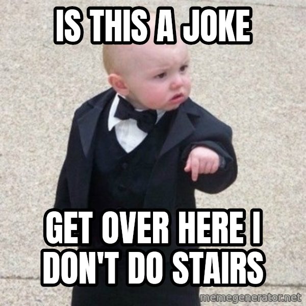 Mafia Baby meme: is this a joke / get over here I don't do stairs
