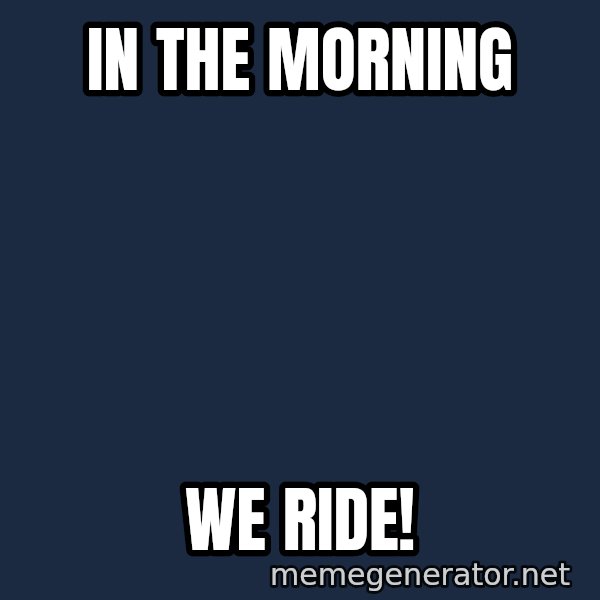 william wallace meme: In the Morning / We Ride!