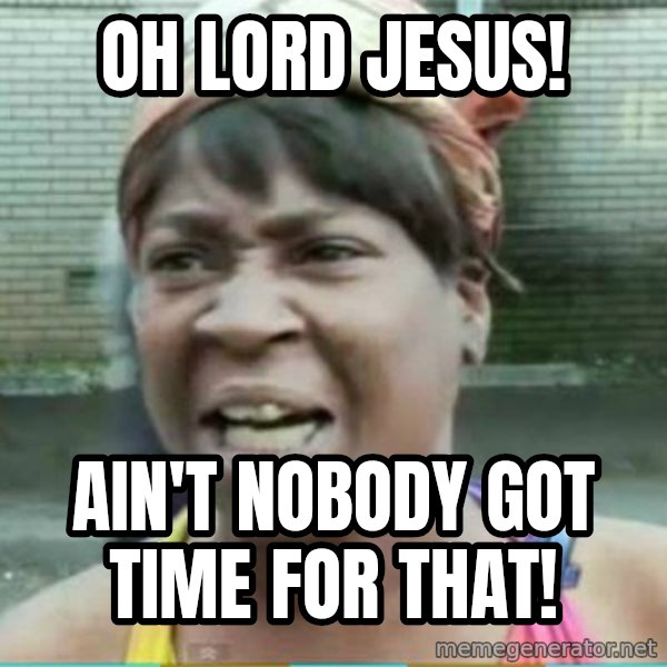 Sweet Brown Meme meme: OH LORD JESUS! / Ain't nobody got time for that!