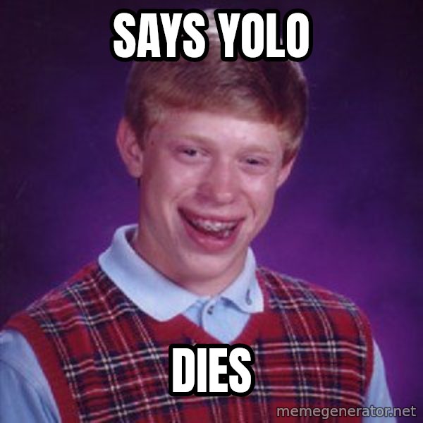 Bad Luck Brian meme: says yolo / DIES