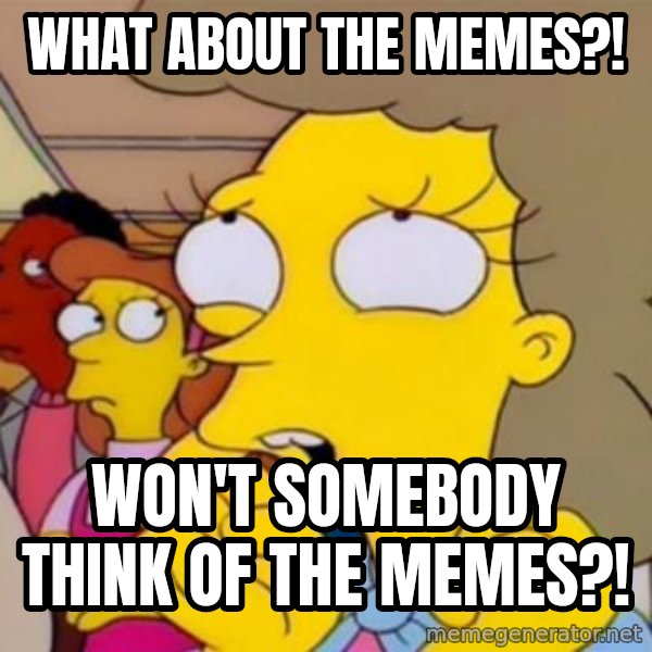 Helen Lovejoy meme: what about the memes?! / won't somebody think of the memes?!
