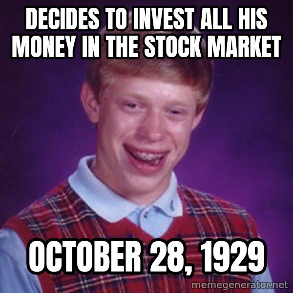 Bad Luck Brian meme: decides to invest all his money in the stock market / october 28, 1929