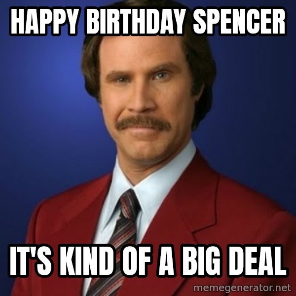 Anchorman Birthday meme: Happy Birthday Spencer / It's kind of a big deal