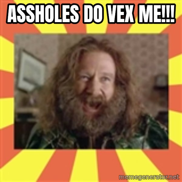 Robin Williams meme: Assholes do vex me!!!