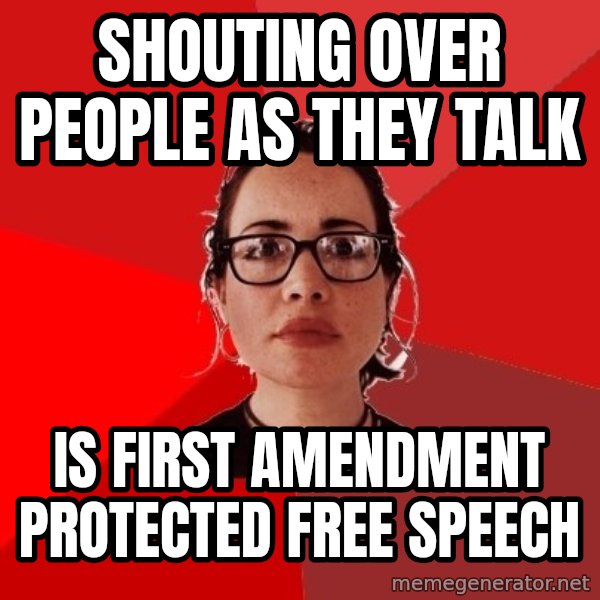 Liberal Douche Garofalo meme: shouting over people as they talk / is first amendment protected free speech