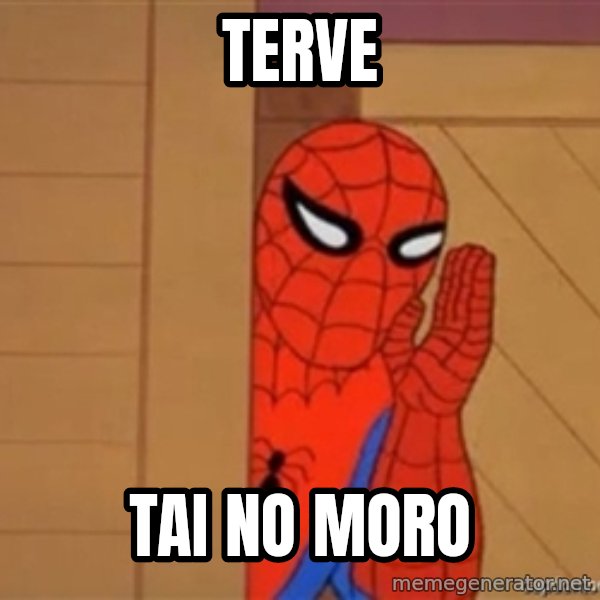 Psst spiderman meme: terve / tai no moro