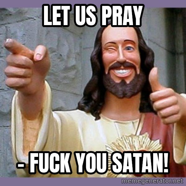 buddy jesus meme: Let us pray / - Fuck you Satan!