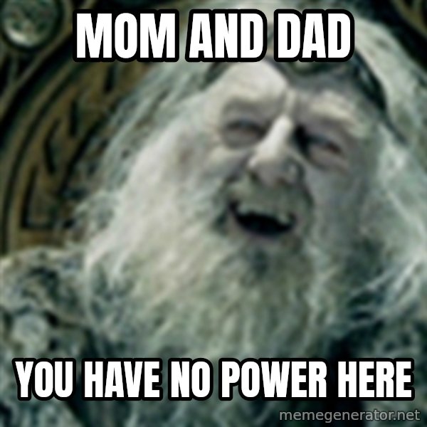 you have no power here meme: Mom and dad / You have no power here
