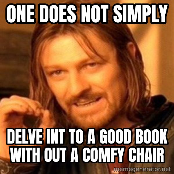 One Does Not Simply meme: One does not simply / delve int to a good book with out a comfy chair