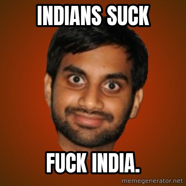 Generic Indian Guy meme: indians suck / fuck india.
