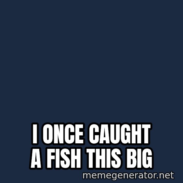The Sound Of Music meme: I ONCE CAUGHT A FISH THIS BIG