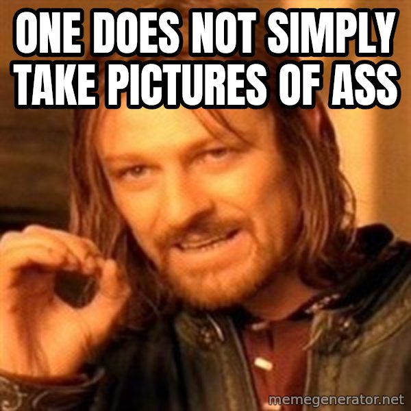 One Does Not Simply meme: one does not simply take pictures of ass