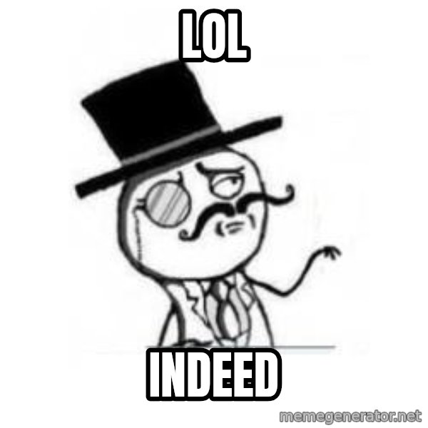 Feel Like A Sir meme: LOL / indeed