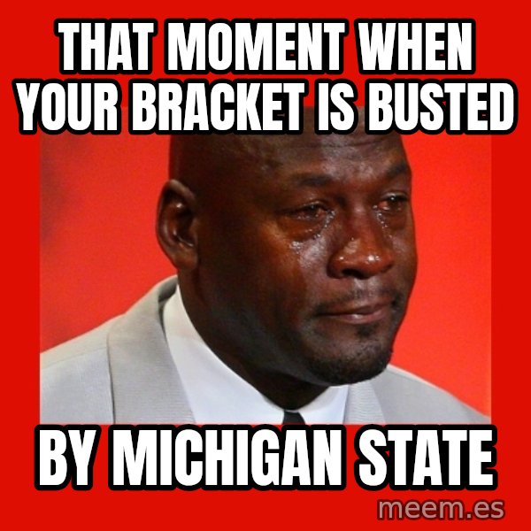 crying michael jordan meme: That moment when your bracket is busted / by Michigan State